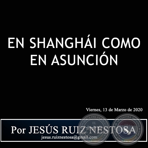 EN SHANGHÁI COMO EN ASUNCIÓN - Por JESÚS RUIZ NESTOSA - Viernes, 13 de Marzo de 2020